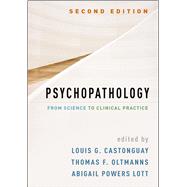 Psychopathology, Second Edition From Science to Clinical Practice by Castonguay, Louis G.; Oltmanns, Thomas F.; Lott, Abigail Powers, 9781462547616