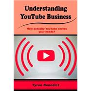 Understanding Youtube Business by Benedict, Tyron, 9781505657616