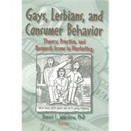 Gays, Lesbians, and Consumer Behavior: Theory, Practice, and Research Issues in Marketing by Wardlow,Daniel L., 9781560247616