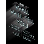 The Wall Will Tell You The Forensics of Screenwriting by FANCHER, HAMPTON, 9781612197616