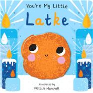You're My Little Latke by Marshall, Natalie, 9781645177616