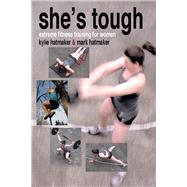 She's Tough Extreme Fitness Training for Women by Hatmaker, Mark; Hatmaker, Kylie, 9781935937616