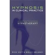 Hypnosis in Clinical Practice : Steps for Mastering Hypnotherapy by Delaney, Molly; Voit, Rick, 9780203487617