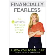 Financially Fearless The LearnVest Program for Taking Control of Your Money by VON TOBEL, ALEXA, 9780385347617