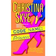 Code Name: Princess A Novel by SKYE, CHRISTINA, 9780440237617
