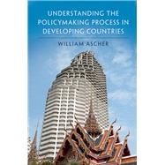 Understanding the Policymaking Process in Developing Countries by Ascher, William, 9781108417617