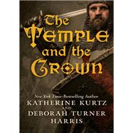 The Temple and the Crown by Katherine Kurtz; Deborah Turner Harris, 9781504037617