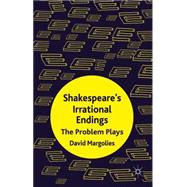 Shakespeare's Irrational Endings The Problem Plays by Margolies, David, 9780230277618
