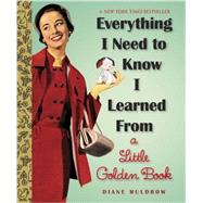 Everything I Need to Know I Learned from a Little Golden Book by MULDROW, DIANE E., 9780307977618
