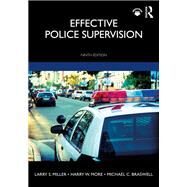 Effective Police Supervision by Larry S. Miller; Harry W. More; Michael C. Braswell, 9780367207618