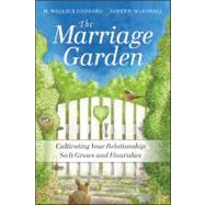 The Marriage Garden Cultivating Your Relationship so it Grows and Flourishes by Goddard, H. Wallace; Marshall, James P., 9780470547618