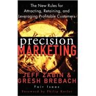 Precision Marketing The New Rules for Attracting, Retaining, and Leveraging Profitable Customers by Zabin, Jeff; Brebach, Gresh; Kotler, Philip, 9780471467618