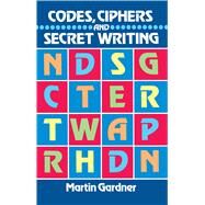 Codes, Ciphers and Secret Writing by Gardner, Martin, 9780486247618
