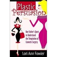 Plastic Persuasion by Fowler, Lori Ann, 9780741427618