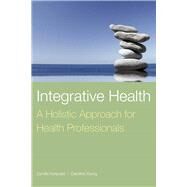 Integrative Health: A Holistic Approach for Health Professionals by Koopsen, Cyndie; Young, Caroline, 9780763757618
