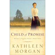 Child of Promise by Morgan, Kathleen, 9780800757618