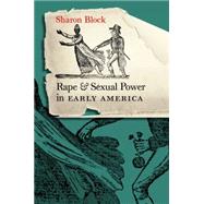 Rape And Sexual Power in Early America by Block, Sharon, 9780807857618