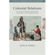 Colonial Relations by Perry, Adele, 9781107037618