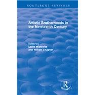 Artistic Brotherhoods in the Nineteenth Century by Morowitz,Laura, 9781138727618