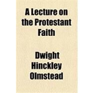 A Lecture on the Protestant Faith by Olmstead, Dwight Hinckley, 9781154497618