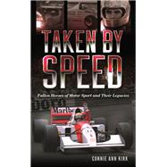 Taken by Speed Fallen Heroes of Motor Sport and Their Legacies by Kirk, Connie Ann, 9781442277618