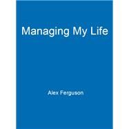 Managing My Life: My  Autobiography by Ferguson, Alex, 9781473657618