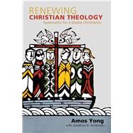 Renewing Christian Theology by Yong, Amos; Anderson, Jonathan A. (CON), 9781602587618