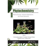 Phytochemistry: Volume 3: Marine Sources, Industrial Applications, and Recent Advances by Egbuna,Chukwuebuka, 9781771887618