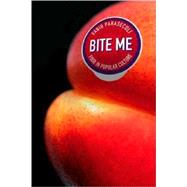 Bite Me Food in Popular Culture by Parasecoli, Fabio, 9781845207618