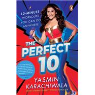 Perfect 10 10-Minute Workouts You Can Do Anywhere by Karachiwala, Yasmin, 9780143457619