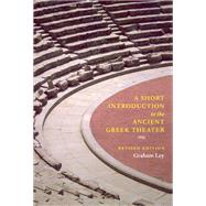 A Short Introduction to the Ancient Greek Theater: Ancient Greek Theater by Ley, Graham, 9780226477619