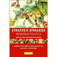 Strategic Rivalries in World Politics: Position, Space and Conflict Escalation by Michael P. Colaresi , Karen Rasler , William R. Thompson, 9780521707619