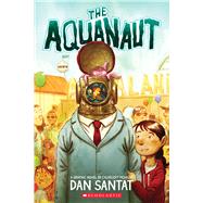 The Aquanaut: A Graphic Novel by Santat, Dan; Santat, Dan, 9780545497619