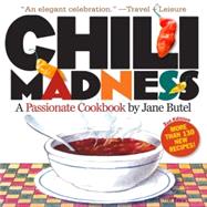 Chili Madness : A Passionate Cookbook by Butel, Jane, 9780761147619