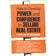 How to Develop Power and Confidence In Selling Real Estate by Leslie E. Moser, 9780883917619