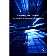 Renewing our Libraries: Case Studies in Re-planning and Refurbishment by Dewe,Michael;Dewe,Michael, 9781138267619