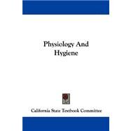 Physiology and Hygiene by California State Textbook Committee, 9781432507619