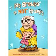 My Grandpa Is Not Grumpy by Mayer, Kally; Liang, Mindy, 9781492837619
