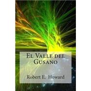 El valle del gusano / The valley of the worm by Howard, Robert E.; Bracho, Raul, 9781505627619