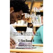 The Brother Code: Manhood and Masculinity Among African American Men in College by Dancy, T. Elon, 9781617357619