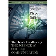 The Oxford Handbook of the Science of Science Communication by Jamieson, Kathleen Hall; Kahan, Dan; Scheufele, Dietram A., 9780190497620