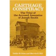 The Carthage Conspiracy by Oaks, Dallin H.; Hill, Marvin S., 9780252007620
