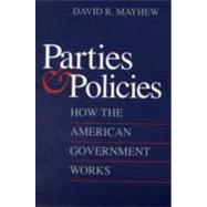 Parties and Policies : How the American Government Works by David R. Mayhew, 9780300137620