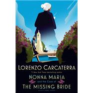 Nonna Maria and the Case of the Missing Bride A Novel by Carcaterra, Lorenzo, 9780399177620