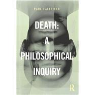Death: A Philosophical Inquiry by Fairfield; Paul, 9780415837620