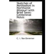 Sketches of Methodism in Northwest Missouri With Brief Semi-centennial Notes by Van Deventer, C. I., 9780554507620