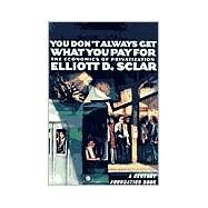 You Don't Always Get What You Pay for by Sclar, Elliott D., 9780801487620
