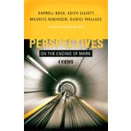 Perspectives on the Ending of Mark Four Views by Black, David Alan; Robinson, Maurice; Bock, Darrell L.; Elliott, Keith; Wallace, Daniel, 9780805447620