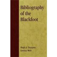 Bibliography of the Blackfoot by Dempsey, Hugh A.; Moir, Lindsay, 9780810847620