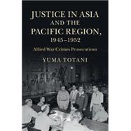 Justice in Asia and the Pacific Region, 1945 - 1952 by Totani, Yuma, 9781107087620